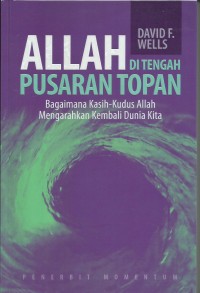 Image of Allah Di Tengah Pusaran Topan : Bagaimana Kasih-Kudus Allah Mengarah Kembali Dunia Kita