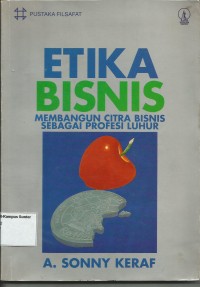 Image of Etika Bisnis : Membangun Citra Bisnis Sebagai Profesi Luhur