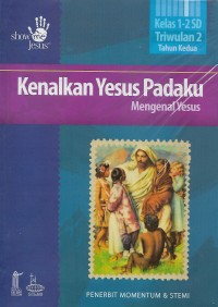 Image of Kenalkan Yesus Padaku : Mengenal Yesus Kelas 1 - 2 SD Triwulan 2 Tahun Kedua