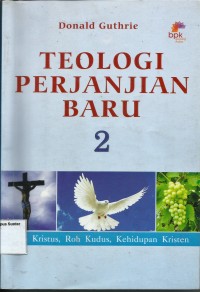 Image of Teologi Perjanjian Baru 2 : Misi Kristus, Roh Kudus, Kehidupan Kristen
